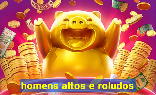 homens altos e roludos